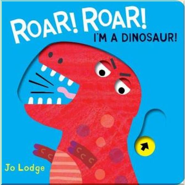 

Boxer Books Roar! Roar! I'm a Dinosaur!. Jo Lodge. ISBN:9781910716854