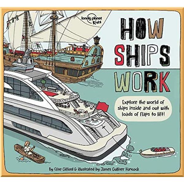 

Lonely Planet Kids How Ships Work. James Gulliver Hancock, Clive Gifford. ISBN:9781838690588
