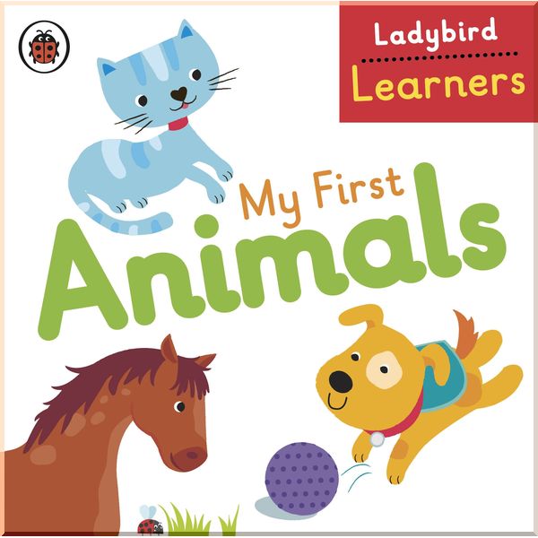 

Ladybird My First Animals: Ladybird Learners. Ladybird. ISBN:9780723297086