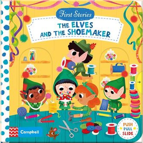 

Campbell Books First Stories: The Elves and the Shoemaker. Steph Hinton. ISBN:9781529017038