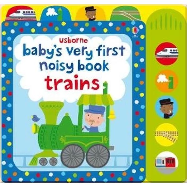 

Usborne Baby's Very First Noisy Book: Trains. Fiona Watt Stella Baggott. ISBN:9781409581550