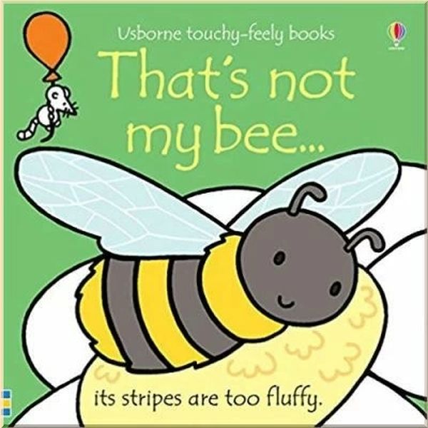 

Usborne That's Not My Bee…. Fiona Watt Rachel Wells. ISBN:9781474927987