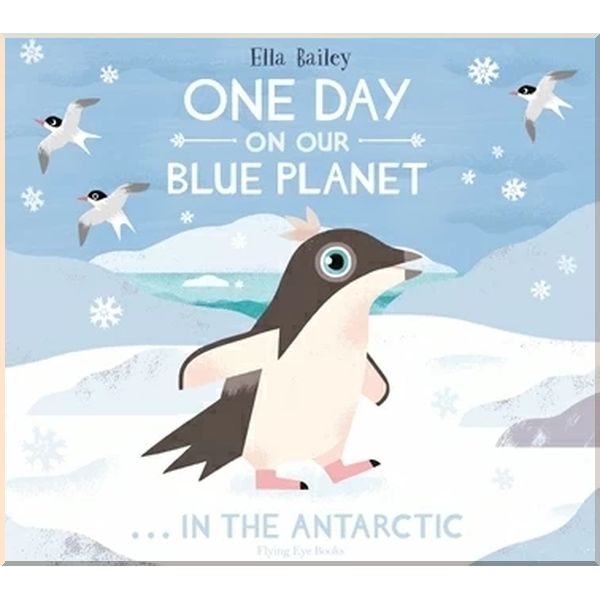 

One Day on Our Blue Planet: In the Antarctic. Ella Bailey. ISBN:9781912497096