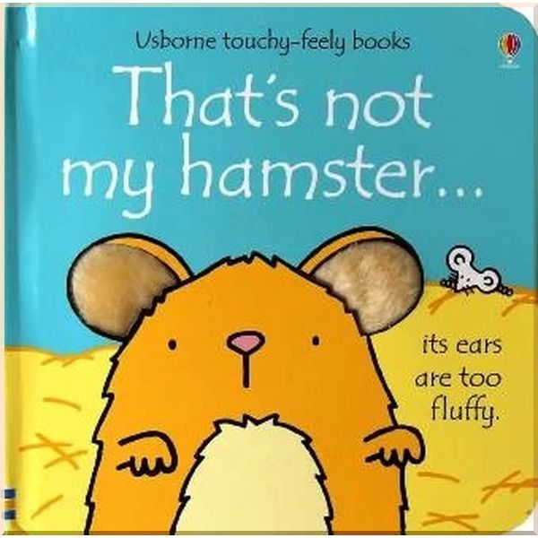 

Usborne That's Not My Hamster…. Fiona Watt Rachel Wells. ISBN:9781409539728