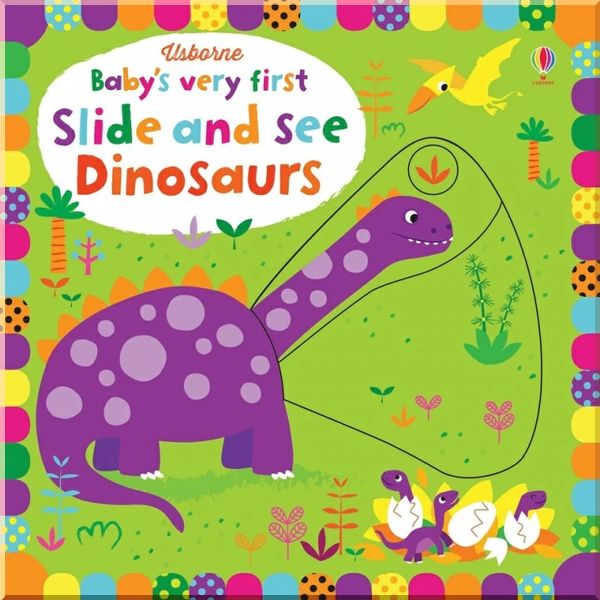

Usborne Baby's Very First Slide and See Dinosaurs. Fiona Watt Stella Baggott. ISBN:9781474921718