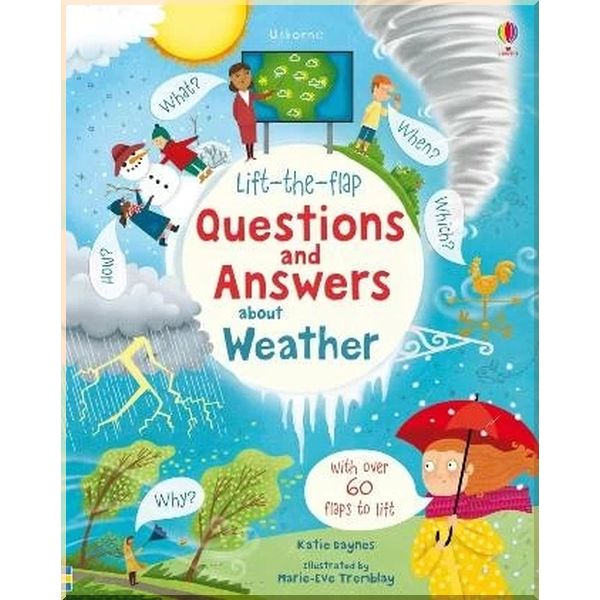 

Usborne Lift-the-Flap Questions and Answers about Weather. Katie Daynes Marie-Eve Tremblay. ISBN:9781474953030