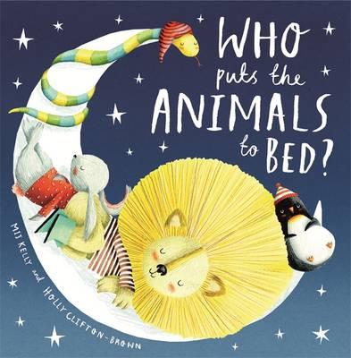 

Книга Who Puts the Animals to Bed - Mij Kelly - 9781444906073