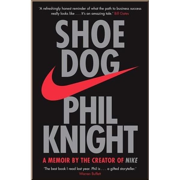 

Shoe Dog: A Memoir by the Creator of NIKE. Phil Knight