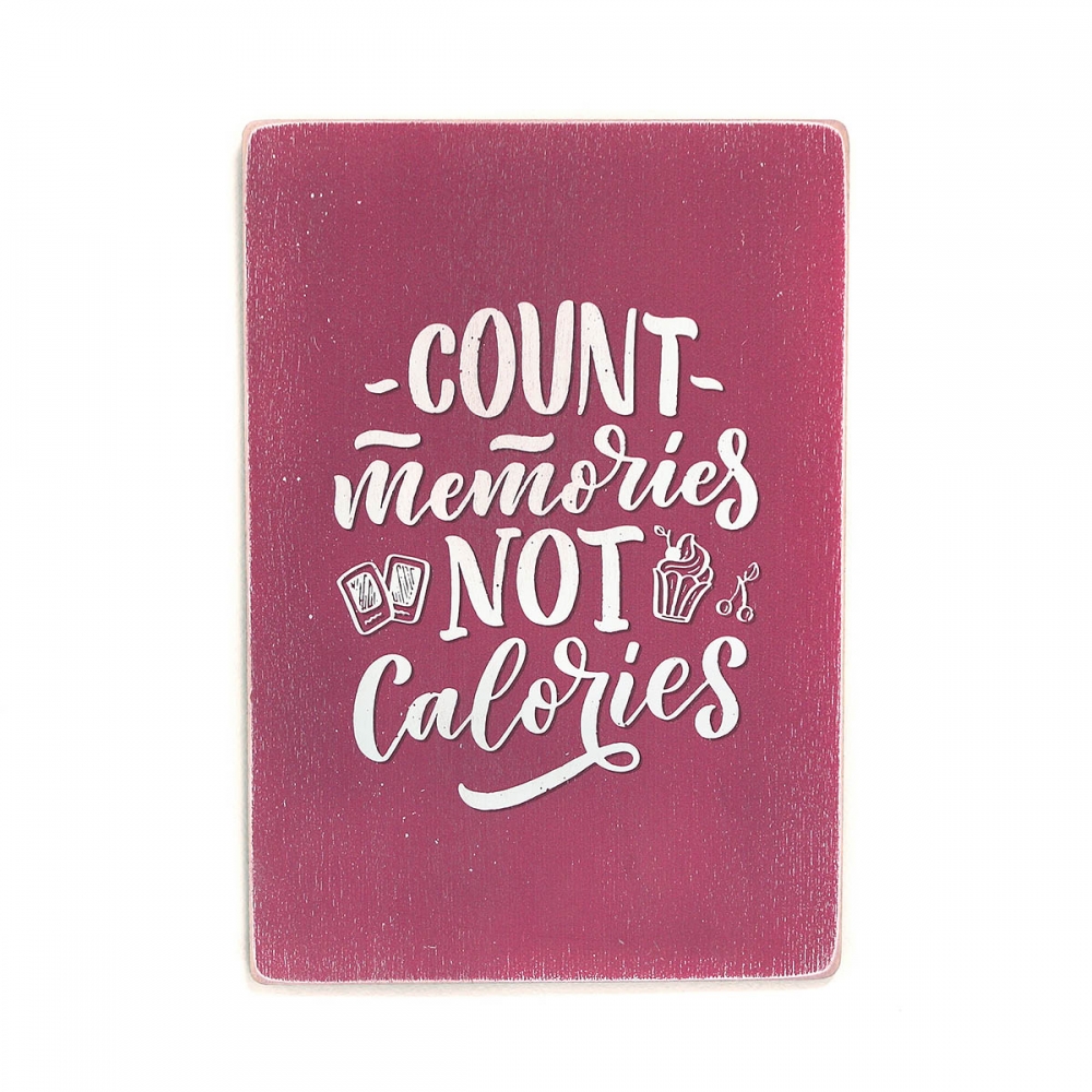 

Деревянный постер Юмор и цитаты Count memories, not calories А1