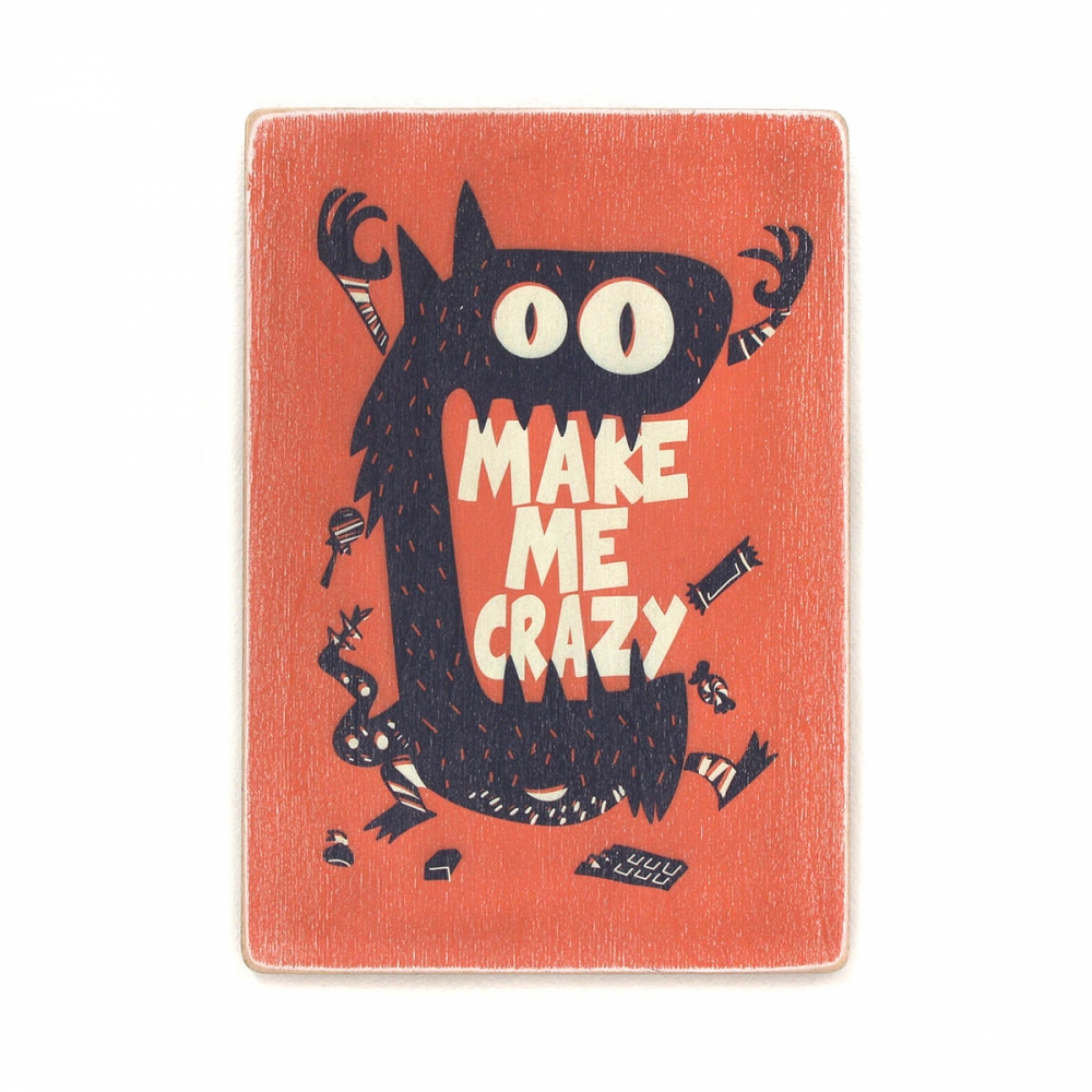 

Деревянный постер Юмор и цитаты Make me crazy А2