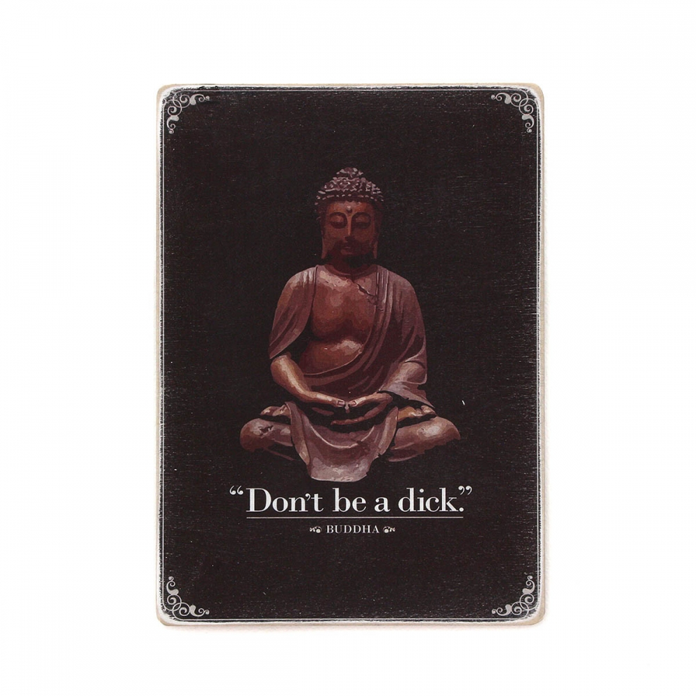 

Деревянный постер Юмор и цитаты Do not be a dick. Buddha А1