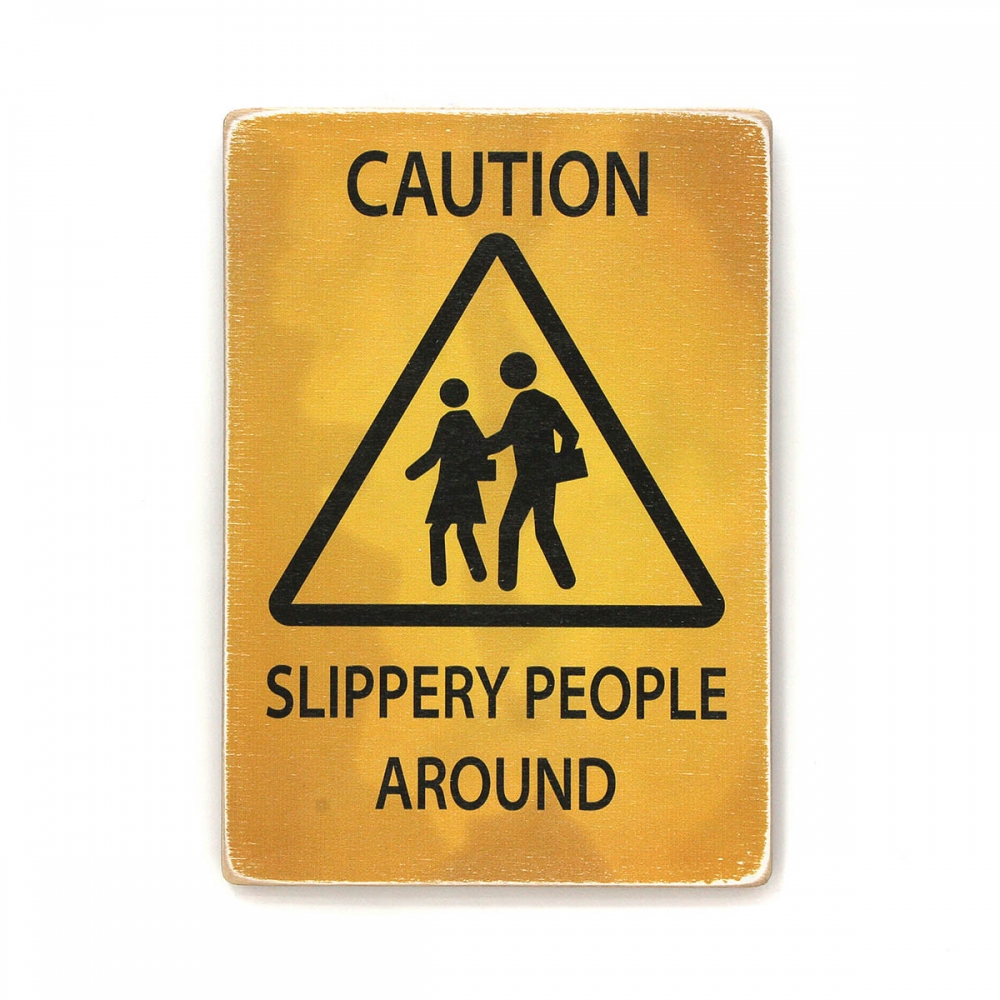 

Деревянный постер Юмор и цитаты Caution! Slippery people around А1