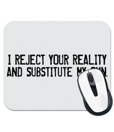 

Коврик для мыши I reject your reality