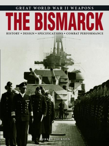 

The Bismarck: Great WWII Weapons. Jackson R.