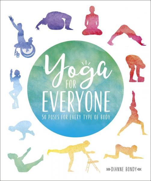 

Yoga for Everyone. 50 Poses for Every Type of Body. Bondy D.