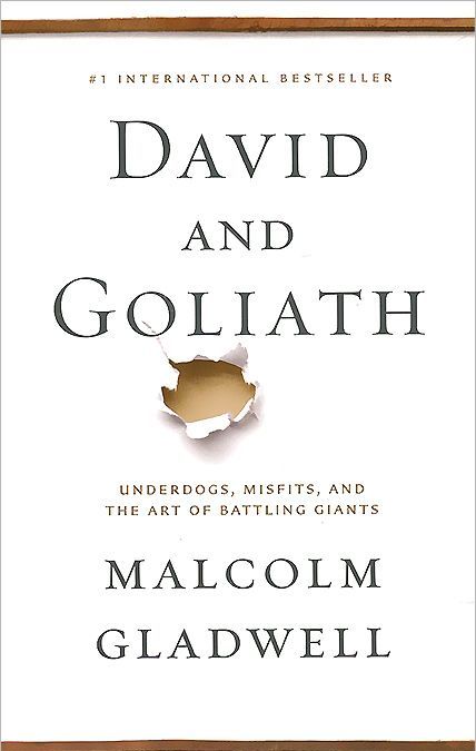 

David and Goliath: Underdogs. Misfits. and the Art of Battling Giants