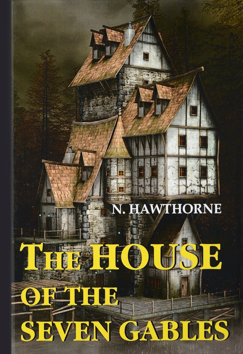

The House of the Seven Gables / Дом о семи фронтонах. Роман
