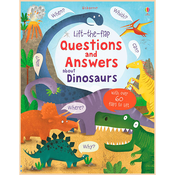 

Usborne Lift-the-Flap Questions and Answers about Dinosaurs. Katie Daynes. ISBN:9781409582144