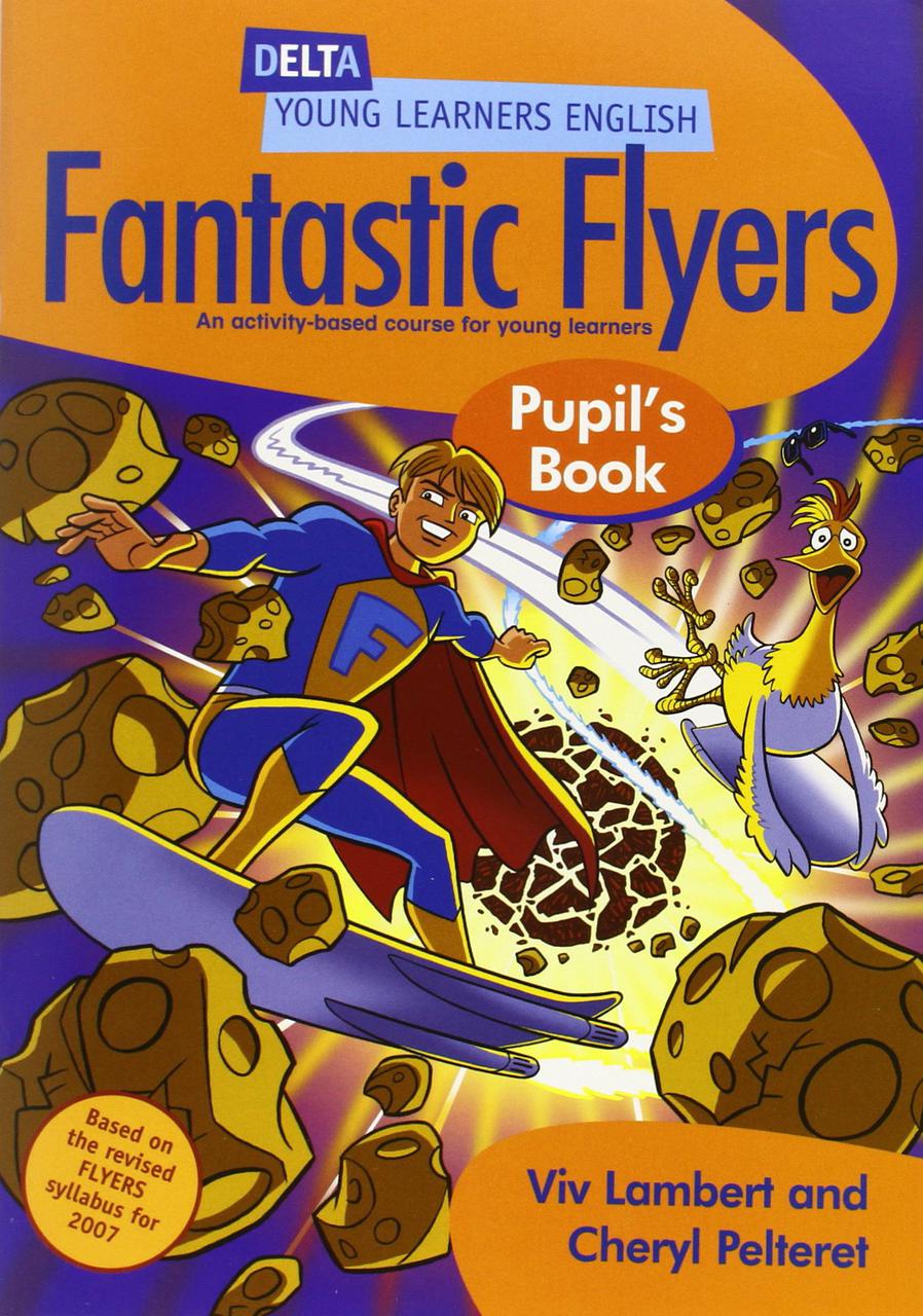

DYL English. Fantastic Flyers Pupil Book. An Activity-Based Course for Young Learners