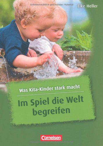 

Was Kita-Kinder stark macht. Im Spiel die Welt begreifen