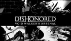 Доповнення Dishonored - Void Walker Arsenal для ПК (Ключ активації Steam)