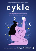 Cykle. Dlaczego menstruacja jest ważna i jak dbać o siebie w każdej jej fazie - Amy J. Hammer (9788383215785) - obraz 1