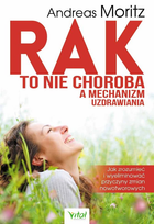 Rak to nie choroba, a mechanizm uzdrawiania - Andreas Moritz (9788382727357) - obraz 1