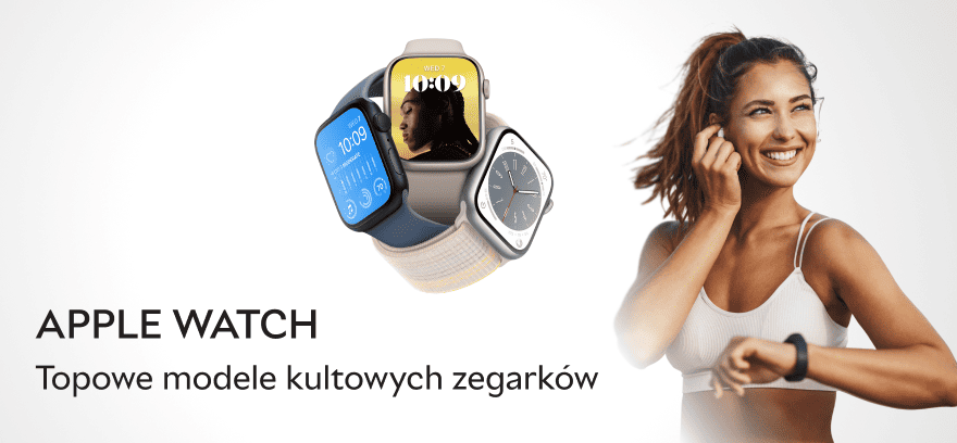 Apple Watch – topowe modele kultowych zegarków!